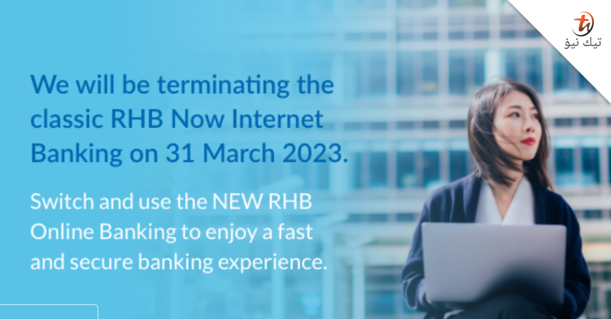 Perbankan internet RHB Now akan ditamatkan pada 31 Mac 2023 - TechNave BM